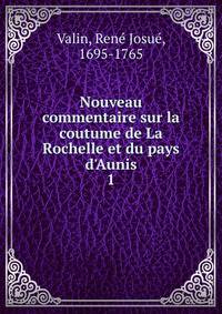 Nouveau commentaire sur la coutume de La Rochelle et du pays d'Aunis.