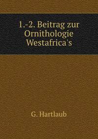 1.-2. Beitrag zur Ornithologie Westafrica's