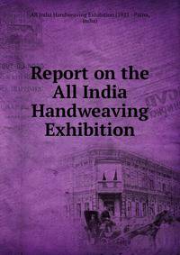 Report on the All India Handweaving Exhibition