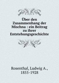 ?ber den Zusammenhang der Mischna : ein Beitrag zu ihrer Entstehungsgeschichte