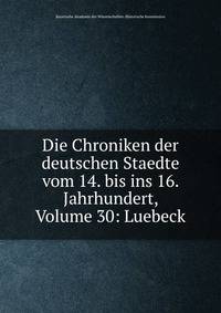 Die Chroniken der deutschen Staedte vom 14. bis ins 16. Jahrhundert, Volume 30: Luebeck