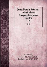 Jean Paul's Werke; nebst einer Biographie Jean Paul's