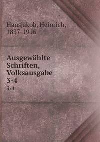 Ausgewhlte Schriften, Volksausgabe. 3-4