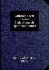 Antonio Lotti in seiner Bedeutung als Opernkomponist