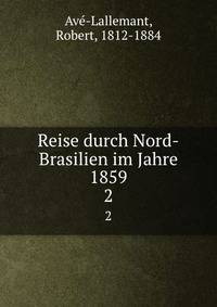 Reise durch Nord-Brasilien im Jahre 1859. 2