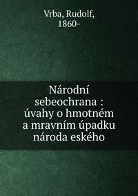 N?rodn? sebeochrana : ?vahy o hmotn?m a mravn?m ?padku n?roda esk?ho