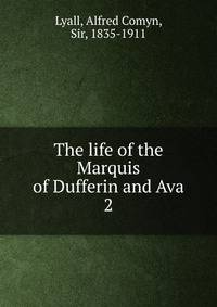 The life of the Marquis of Dufferin and Ava. 2