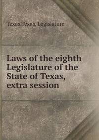 Laws of the eighth Legislature of the State of Texas, extra session