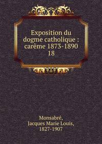 Exposition du dogme catholique : carme 1873-1890. 18