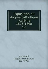 Exposition du dogme catholique : carme 1873-1890. 17