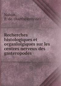 Recherches histologiques et organlolgiques sur les centres nerveux des gasteropodes