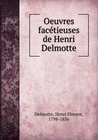 Oeuvres facetieuses de Henri Delmotte
