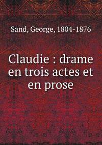 Claudie : drame en trois actes et en prose