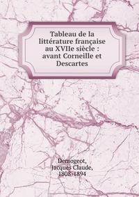 Tableau de la litt?rature fran?aise au XVIIe si?cle : avant Corneille et Descartes