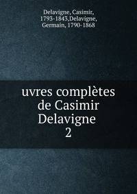 uvres compl?tes de Casimir Delavigne