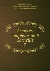 Oeuvres compltes de P. Corneille. 7
