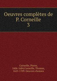 Oeuvres compltes de P. Corneille. 3