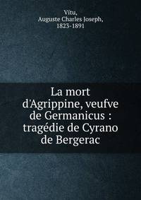 La mort d'Agrippine, veufve de Germanicus : trag?die de Cyrano de Bergerac