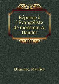 R?ponse ? l'Evang?liste de monsieur A. Daudet