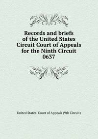 Records and briefs of the United States Circuit Court of Appeals for the Ninth Circuit. 0637