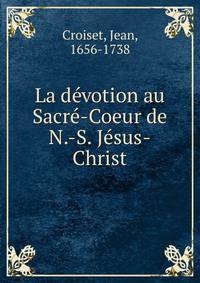 La devotion au Sacre-Coeur de N.-S. Jesus-Christ