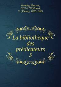 La bibliothque des prdicateurs. 5