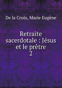 Retraite sacerdotale : Jsus et le prtre. 2
