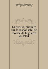 La preuve, enqu?te sur la responsabilit? morale de la guerre de 1914
