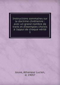 Instructions sommaires sur la doctrine chr?tienne : avec un grand nombre de traits et d'exemples choisis ? l'appui de chaque v?rit?