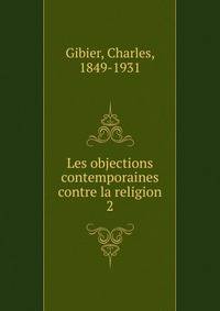 Les objections contemporaines contre la religion. 2