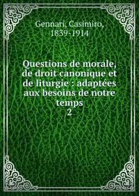 Questions de morale, de droit canonique et de liturgie : adaptes aux besoins de notre temps. 2