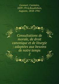 Consultations de morale, de droit canonique et de liturgie : adaptes aux besoins de notre temps. 2