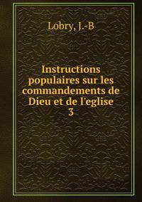 Instructions populaires sur les commandements de Dieu et de l'eglise