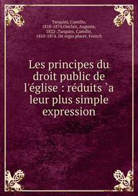Les principes du droit public de l'?glise : r?duits `a leur plus simple expression