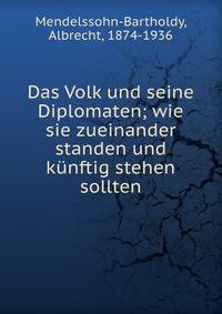 Das Volk und seine Diplomaten; wie sie zueinander standen und k?nftig stehen sollten