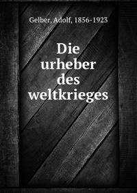 Die urheber des weltkrieges