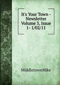 It's Your Town - Newsletter Volume 3, Issue 1- 1/02/11