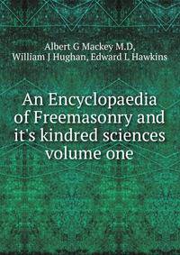 An Encyclopaedia of Freemasonry and it's kindred sciences volume one