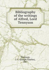 Bibliography of the writings of Alfred, Lord Tennyson