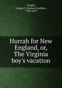 Hurrah for New England, or, The Virginia boy's vacation