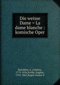 Die weisse Dame = La dame blanche : komische Oper