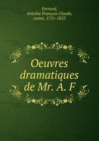 Oeuvres dramatiques de Mr. A. F