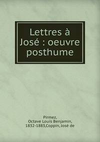 Lettres ? Jos? : oeuvre posthume