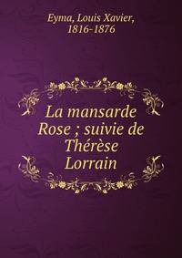 La mansarde Rose ; suivie de Th?r?se Lorrain