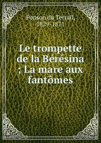 Le trompette de la B?r?sina ; La mare aux fant?mes