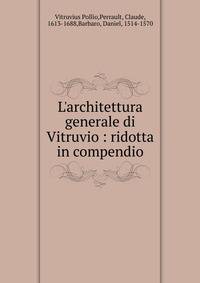 L'architettura generale di Vitruvio : ridotta in compendio