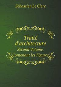 Trait D`architecture. Second Volume. Contenant les Figures