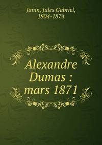 Alexandre Dumas : mars 1871