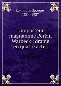 L'imposteur magnanime Perkin Warbeck : drame en quatre actes