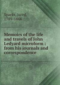 Memoirs of the life and travels of John Ledyard microform : from his journals and correspondence